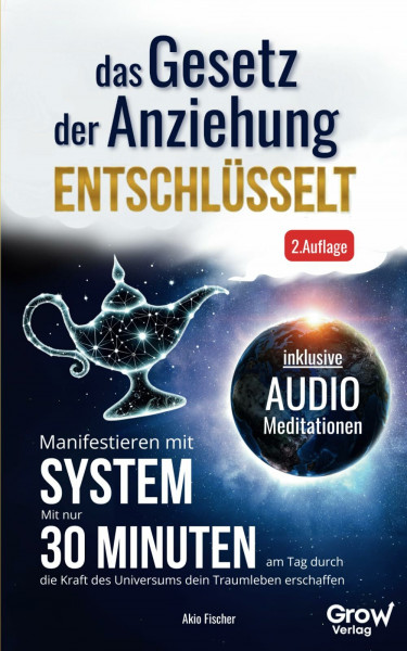 Das Gesetz der Anziehung entschlüsselt - Manifestieren mit System: Mit nur 30 Minuten am Tag durch die Kraft des Universums dein Traumleben erschaffen (+Arbeitsblätter und Audio-Meditationen) 2.Aufl.