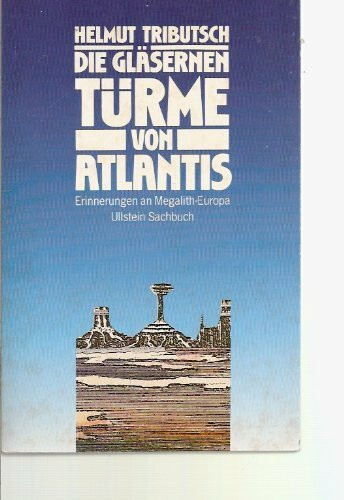 Die gläsernen Türme von Atlantis. Erinnerungen an Megalith-Europa