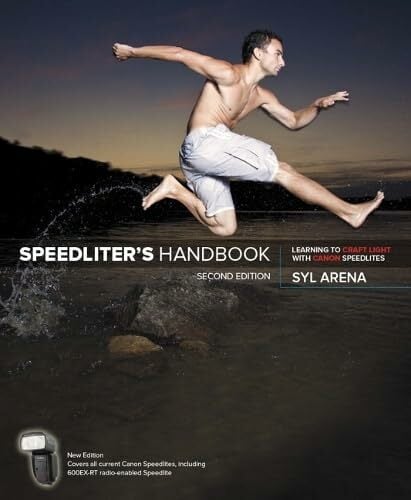 Speedliter's Handbook: Learning to Craft Light With Canon Speedlites Speedliter's Handbook: Learning to Craft Light With Canon Speedlites