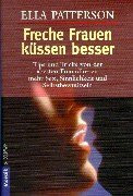 Freche Frauen küssen besser. Tips und Tricks von der "besten" Freundin zu mehr Sex, Sinnlichkeit und Selbstbewusstsein