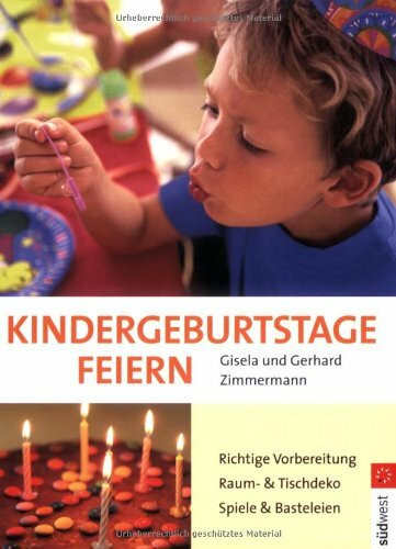 Kindergeburtstage feiern: Richtige Planung - Raum- und Tischdekoration - Spiele und Basteleien