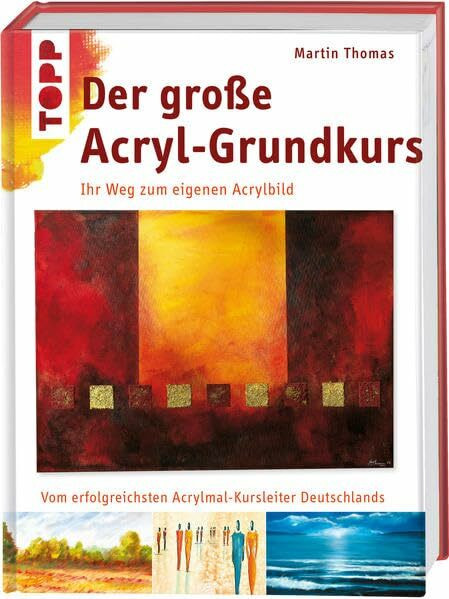 Der große Acryl-Grundkurs: Ihr Weg zum eigenen Acrylbild
