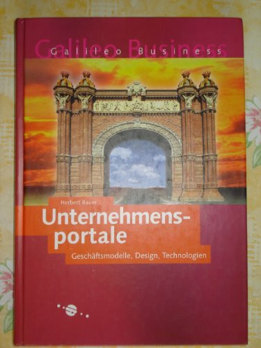 Unternehmensportale: Geschäftsmodelle, Design, Technologien (Galileo Business)