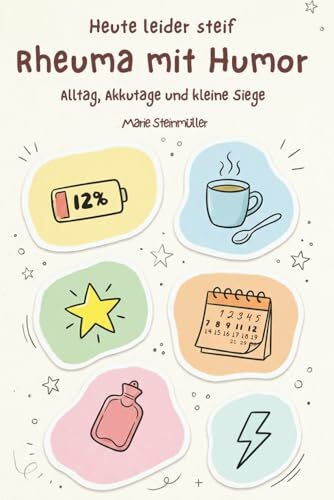 Heute leider steif: Rheuma mit Humor – Alltag, Akku Tage und kleine Siege