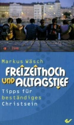 Freizeithoch und Alltagstief: Tipps für ein beständiges Christsein