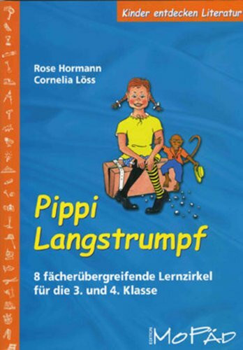 Pippi Langstrumpf: 8 fächerübergreifende Lernzirkel für die 3. und 4. Klasse (Kinder entdecken Literatur)