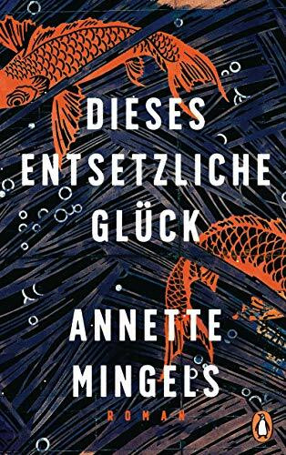 Dieses entsetzliche Glück: Roman