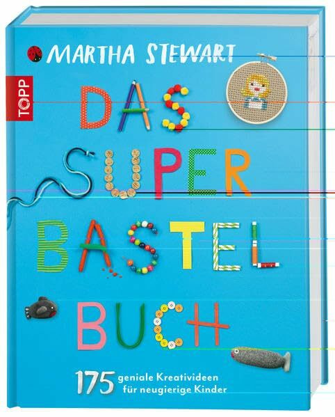 Das Super-Bastelbuch: 175 geniale Kreativideen für neugierige Kinder