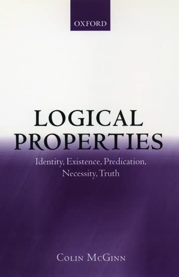 Logical Properties: Identity, Existence, Predication, Necessity, Truth Logical Properties: Identity, Existence, Predication, Necessity, Truth