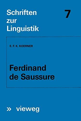 Ferdinand de Saussure: Origin and Development of his Linguistic Thought in Western Studies of Language; A Contribution to the History and Theory of . ... (Schriften zur Linguistik, 7, Band 7)
