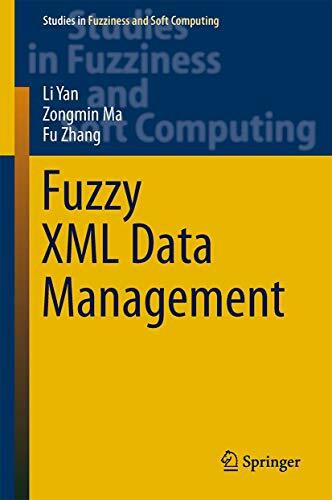 Fuzzy XML Data Management (Studies in Fuzziness and Soft Computing, 311, Band 311)