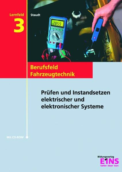 Lernfeld 3: Prüfen und Instandsetzen elektrischer und elektronischer Systeme. Lehr- /Fachbuch