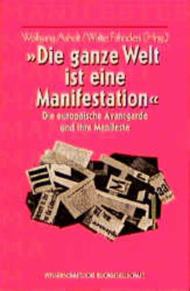 Die ganze Welt ist eine Manifestation: Die europäische Avantgarde und ihre Manifeste