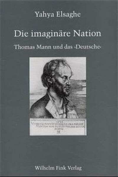 Die imaginäre Nation: Thomas Mann und das 'Deutsche' Die imaginäre Nation: Thomas Mann und das 'Deutsche'