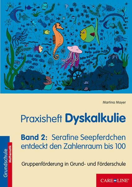 Praxisheft Dyskalkulie: Band 2: Serafine Seepferdchen entdeckt den Zahlenraum bis 100