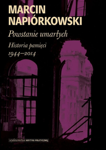 Powstanie umarlych Historia pamieci 1944-2014