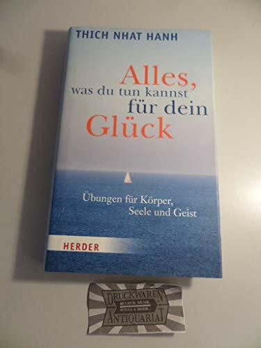 Alles, was du tun kannst für dein Glück: Übungen für Körper, Seele und Geist