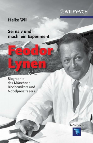 "Sei naiv und mach' ein Experiment": Feodor Lynen: Biographie des Münchner Biochemikers und Nobelpreisträgers: Biographie des Münchner Biochemikers ... u. Dieter Oesterhelt (Erlebnis Wissenschaft)