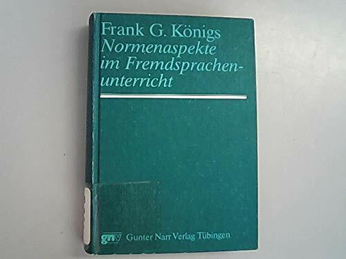 Normenaspekte im Fremdsprachenunterricht. Ein konzeptorientierter Beitrag zur Erforschung des Fremdsprachenunterrichts