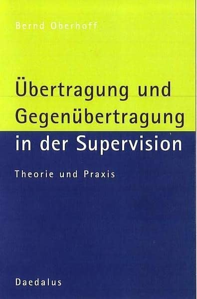 Übertragung und Gegenübertragung in der Supervision: Theorie und Praxis