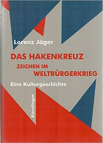 Das Hakenkreuz. Zeichen im Weltbürgerkrieg. Eine Kulturgeschichte