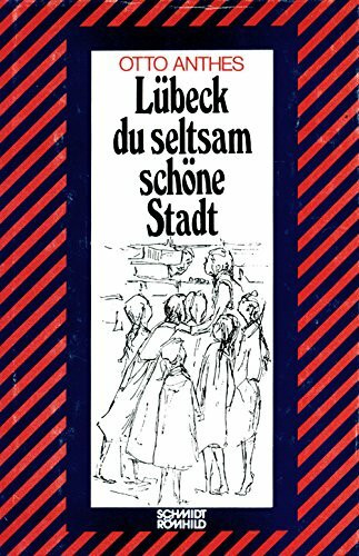 Lübeck - Du seltsam schöne Stadt: 25 Lübeckische Gechichten