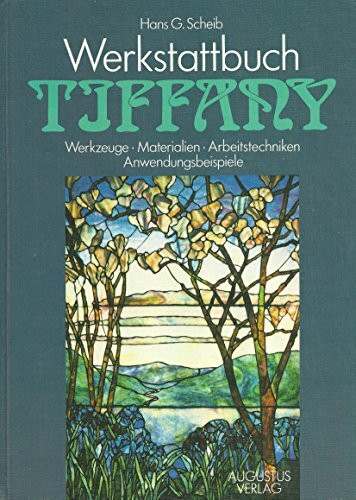 Werkstattbuch Tiffany. Werkzeuge, Materialien, Arbeitstechniken, Anwendungsbeispiele