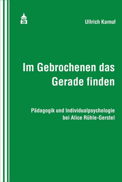 Im Gebrochenen das Gerade finden: Pädagogik und Individualpsychologie bei Alice Rühle-Gerstel
