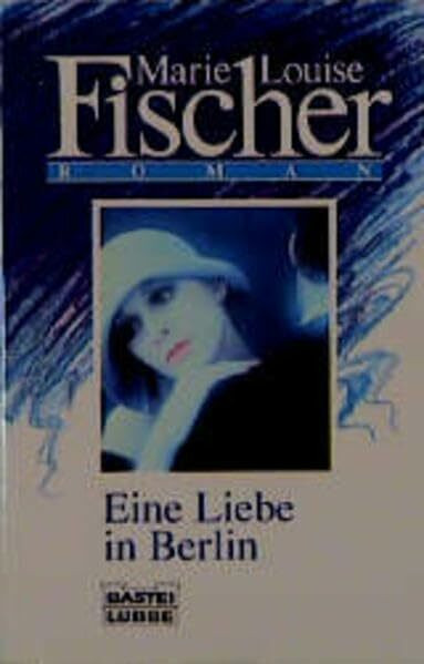 Eine Liebe in Berlin (Allgemeine Reihe. Bastei Lübbe Taschenbücher)
