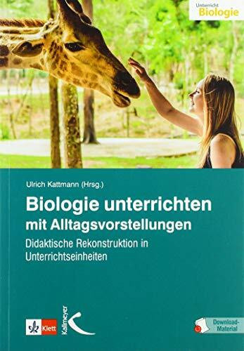 Biologie unterrichten mit Alltagsvorstellungen: Didaktische Rekonstruktion in Unterrichtseinheiten