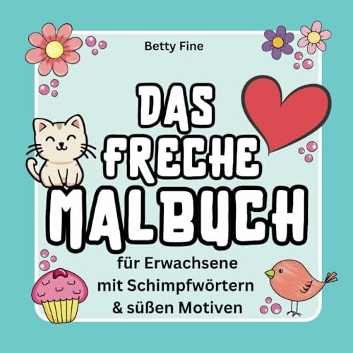 Freches Malbuch für Erwachsene – Schimpfwörter mit süßen Motiven zum Ausmalen für Stressabbau und Spaß | Lustiges Geschenk für Frauen zur Entspannung und... Freches Malbuch für Erwachsene – Schimpfwörter mit süßen Motiven zum Ausmalen für Stressabbau und Spaß | Lustiges Geschenk für Frauen zur Entspannung und kreativen Auszeit