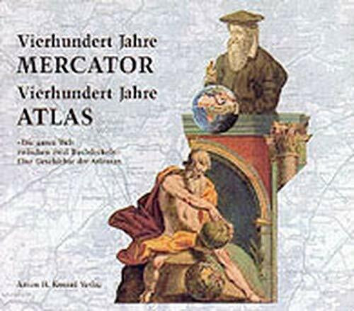 400 Jahre Mercator, 400 Jahre Atlas: "Die ganze Welt zwischen zwei Buchdeckeln". Eine Geschichte der Atlanten