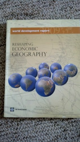 World Development Report 2009: Reshaping Economic Geography