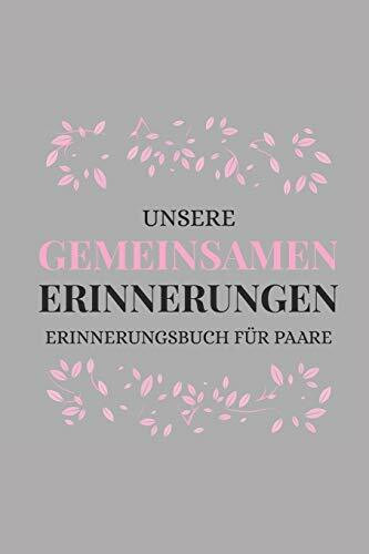 unsere gemeinsamen Erinnerungen Erinnerungsbuch für Paare: Das Erinnerungsbuch für Paare zum Ausfüllen I Geschenkideen für Freund und Freundin zu jedem Anlass I individuelle Geschenke für den Partner