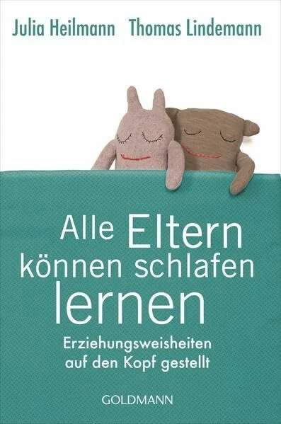 Alle Eltern können schlafen lernen: Erziehungsweisheiten auf den Kopf gestellt