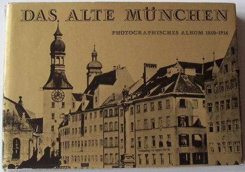 Das alte München. Photographisches Album 1850-1914 (Bildband).