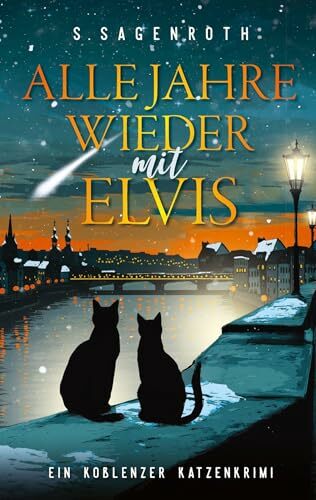 Alle Jahre wieder mit Elvis: Ein Koblenzer Katzenkrimi (Frühstück mit Elvis) Alle Jahre wieder mit Elvis: Ein Koblenzer Katzenkrimi (Frühstück mit Elvis)