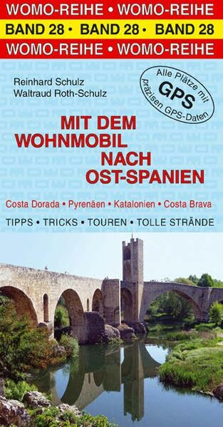 Mit dem Wohnmobil nach Ost-Spanien: Costa Darada, Pyrenäen, Katalonien, Costa Brava. Die Anleitung für einen Erlebnisurlaub. Tipps, Tricks, Touren, ... Plätze mit präzisen GPS-Daten (Womo-Reihe)