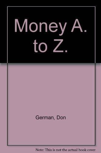 Money A to Z: A Consumer's Guide to the Language of Personal Finance Money A to Z: A Consumer's Guide to the Language of Personal Finance