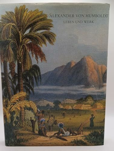 Alexander von Humboldt. Leben und Werk