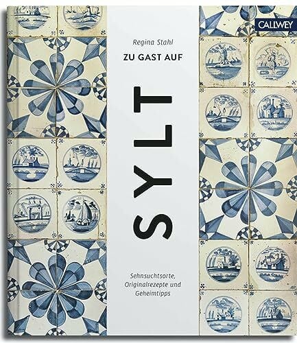 Zu Gast auf Sylt: Sehnsuchtsorte, Originalrezepte und Geheimtipps (Zu Gast: Sehnsuchtsorte, Originalrezepte und Geheimtipps, Band 2)