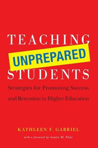 Teaching Unprepared Students: Strategies for Promoting Success and Retention in Higher Education