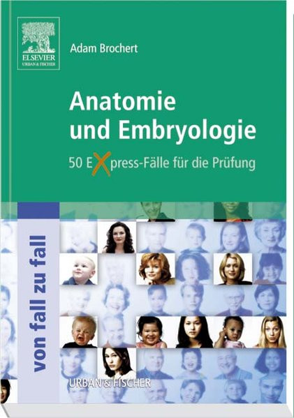 Anatomie und Embryologie Von Fall zu Fall: 50 Express-Fälle für die Prüfung