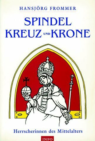 Mit Spindel, Kreuz und Krone: Herrscherinnen des Mittelalters