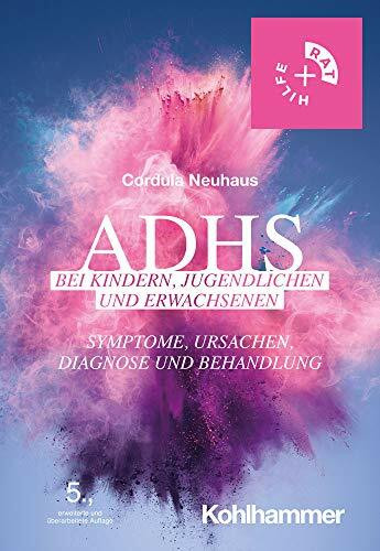 ADHS bei Kindern, Jugendlichen und Erwachsenen: Symptome, Ursachen, Diagnose und Behandlung (Rat + Hilfe)