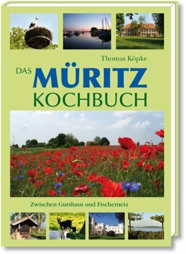Das Müritz Kochbuch: Zwischen Gutshaus und Fischernetz