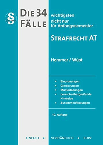 Die 34 wichtigsten Fälle zum Strafrecht AT: Einordnungen. Gliederungen. Musterlösungen. bereichsübergreifende Hinweise. Zusammenfassungen (Skripten - Strafrecht)