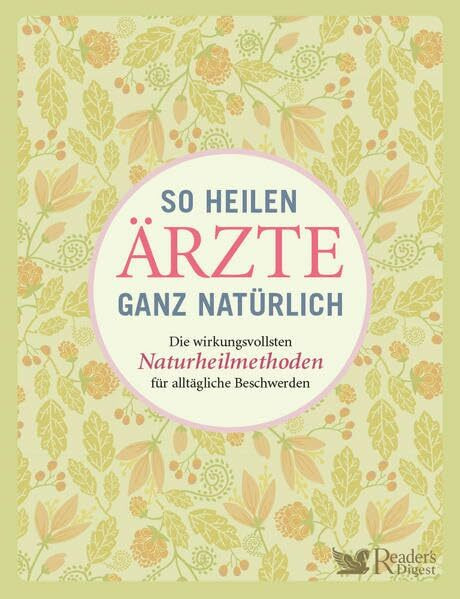 So heilen Ärzte ganz natürlich: Die wirkungsvollsten Naturheilmethoden für alltägliche Beschwerden