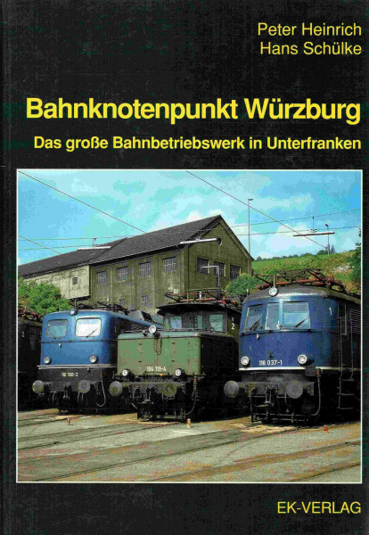 Bahnknotenpunkt Würzburg: Das grosse Bahnbetriebswerk in Unterfranken