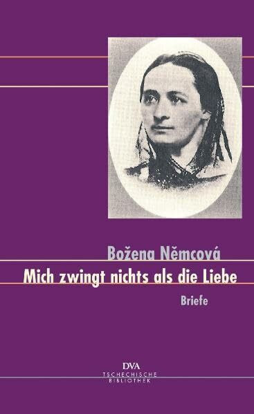 Mich zwingt nichts als die Liebe: Briefe: Briefe. Ausgezeichnet als Buch des Monats November 2006 von der Darmstädter Jury. Ausgew. v. Eckhard Thiele